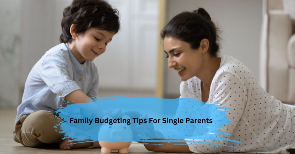 Family Budgeting Tips For Single Parents