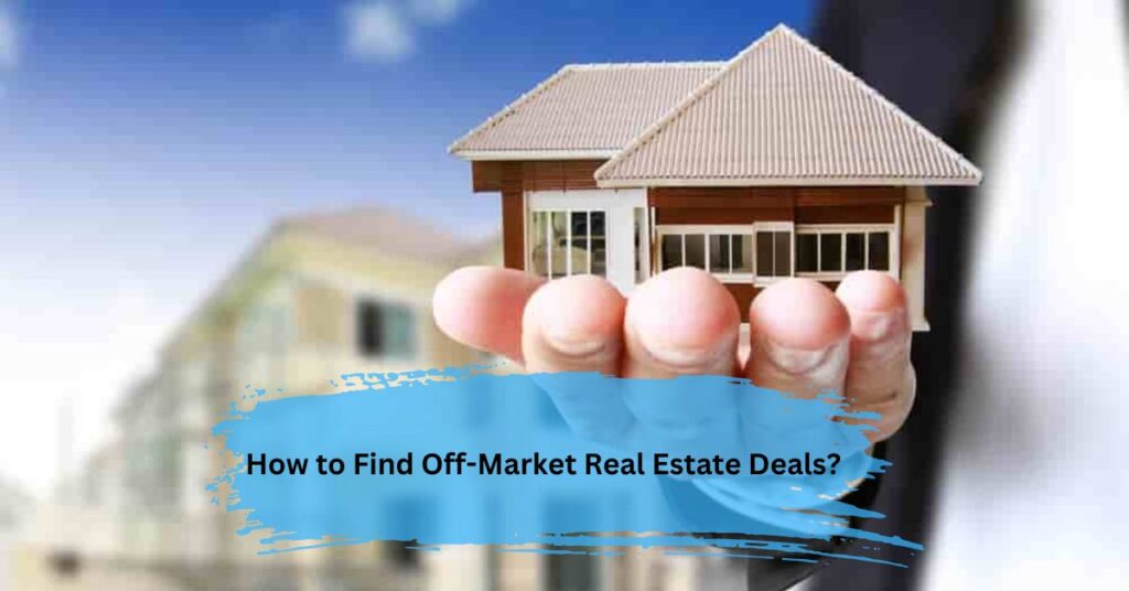 How to Find Off-Market Real Estate Deals