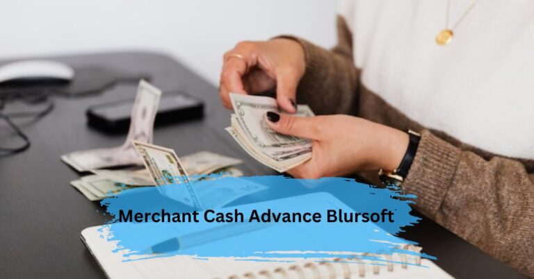 Merchant Cash Advance Blursoft – Take A Closer Look!