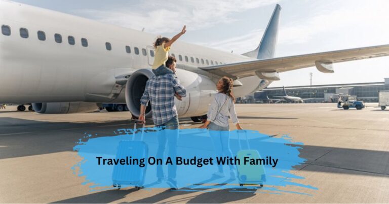 Traveling On A Budget With Family – Tips For A Happy Journey!