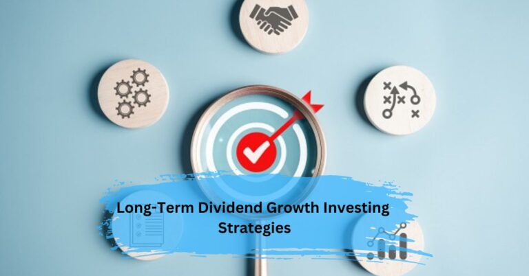 Long-Term Dividend Growth Investing Strategies – Income For Life!