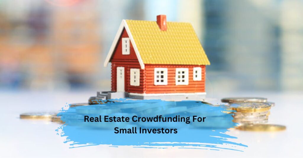 Real Estate Crowdfunding For Small Investors
