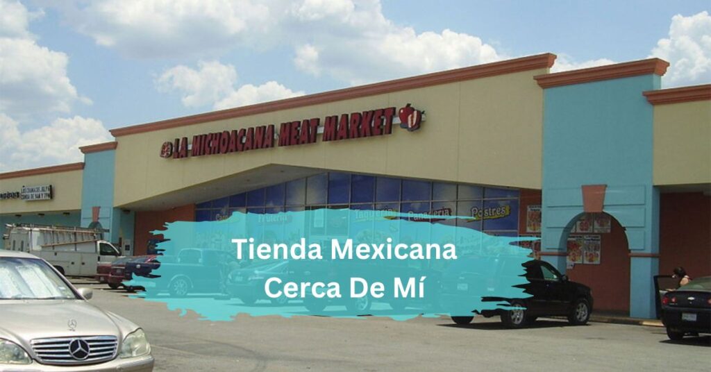Tienda Mexicana Cerca De Mí