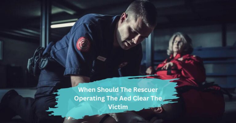 When Should The Rescuer Operating The Aed Clear The Victim