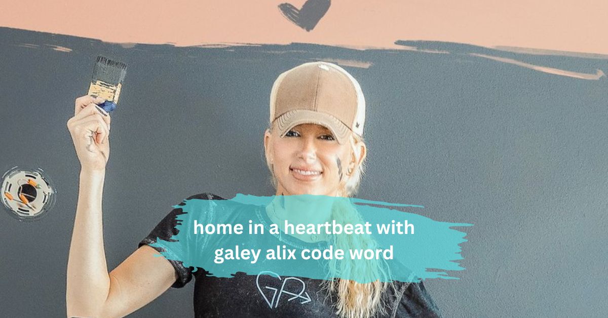 home in a heartbeat with galey alix code word